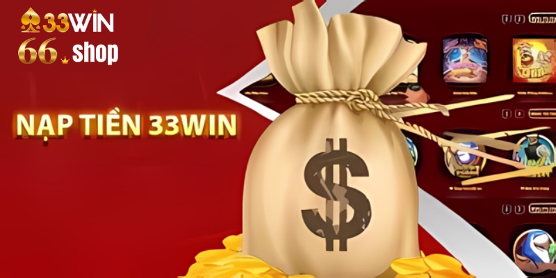 Nạp tiền 33win66 - Hướng dẫn chi tiết và các lưu ý quan trọng